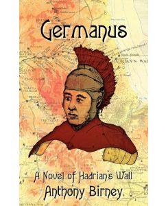 Germanus A Novel of Hadrian's Wall - Anthony Birney