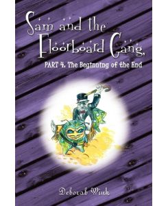 Sam and the Floorboard Gang Part 4: The Beginning of the End - Deborah Wink