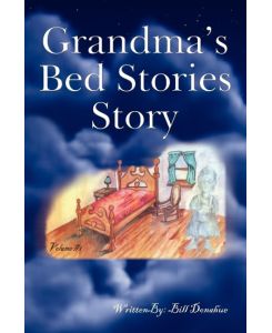 Grandma's Bed Stories Story Volume #1 - Bill Donahue