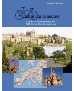 Lisbon to Moscow A Photo Journal Experience of a 2003 bicycle Tour Across Europe - Robert Perkowitz