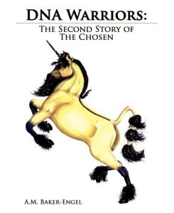 DNA Warriors The Second Story of The Chosen - A. M. Baker-Engel