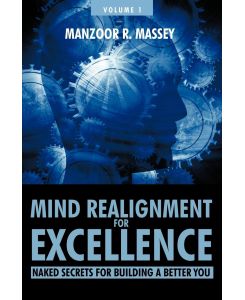 Mind Realignment for Excellence Vol. 1 Naked Secrets for Building a Better You - Manzoor R. Massey