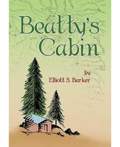 Beatty's Cabin - Elliott S. Barker