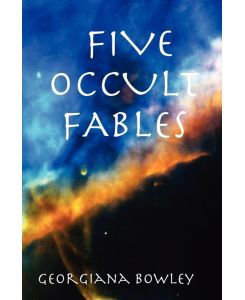 Five Occult Fables - Bowley Georgiana