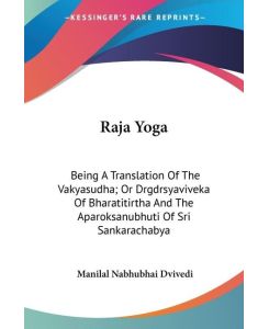 Raja Yoga Being A Translation Of The Vakyasudha; Or Drgdrsyaviveka Of Bharatitirtha And The Aparoksanubhuti Of Sri Sankarachabya - Manilal Nabhubhai Dvivedi