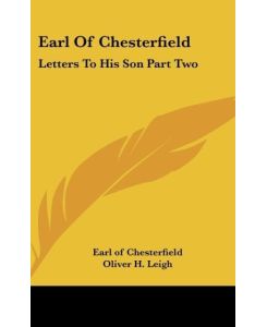Earl Of Chesterfield Letters To His Son Part Two - Earl Of Chesterfield