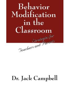 Behavior Modification in the Classroom Strategies for Teachers and Parents - Jack Campbell