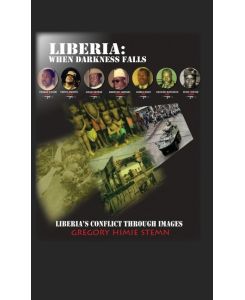 Liberia When Darkness Falls: Liberia's Conflict Through Images - Gregory Himie Stemn