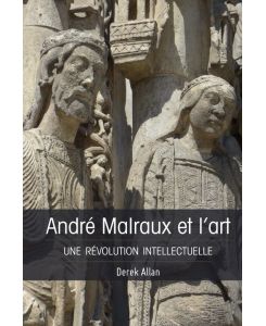 André Malraux et l'art Une révolution intellectuelle - Derek Allan