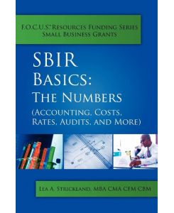 Sbir Basics The Numbers (Accounting, Costs, Rates, Audits, and More) - Lea A. Strickland