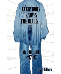 Everybody Knows the Blues.  My Life with #217997 - Lisa Childers