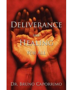 Deliverance and Healing for All - Bruno Caporrimo, Bruno Caporrimo