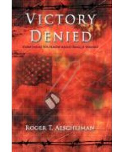 Victory Denied Everything You Know About Iraq Is Wrong! - Roger T. Aeschliman