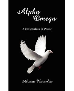 Alpha Omega A Compilation of Poems - Alonza Knowles, Knowles Alonza Knowles