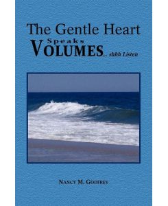 The Gentle Heart Speaks Volumes. . . Shhh Listen - Nancy M. Godfrey
