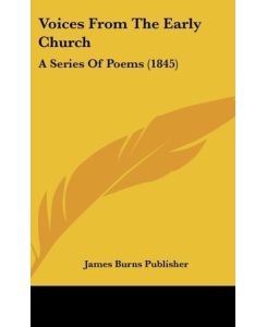 Voices From The Early Church A Series Of Poems (1845) - James Burns Publisher