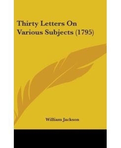 Thirty Letters On Various Subjects (1795) - William Jackson