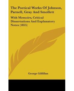 The Poetical Works Of Johnson, Parnell, Gray And Smollett With Memoirs, Critical Dissertations And Explanatory Notes (1855) - George Gilfillan