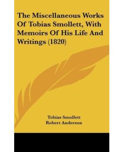 The Miscellaneous Works Of Tobias Smollett, With Memoirs Of His Life And Writings (1820) - Tobias Smollett