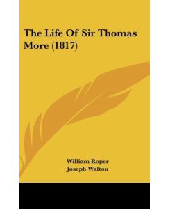 The Life Of Sir Thomas More (1817) - William Roper