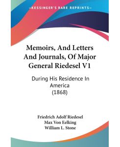 Memoirs, And Letters And Journals, Of Major General Riedesel V1 During His Residence In America (1868) - Friedrich Adolf Riedesel, Max Von Eelking