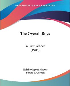 The Overall Boys A First Reader (1905) - Eulalie Osgood Grover