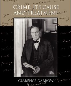 Crime Its Cause and Treatment - Clarence Darrow