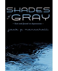 Shades of Gray lost and found in depression - Jack P. Marschall