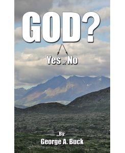 God? Yes or No - George A. Buck