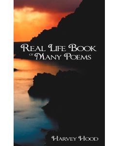 Real Life Book of Many Poems - Harvey Hood