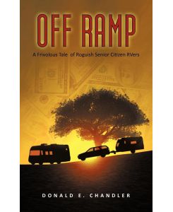 Off Ramp A Frivolous Tale of Roguish Senior Citizen Rvers - Donald E. Chandler