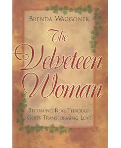 The Velveteen Woman Becoming Real Through God's Transforming Love - Brenda Waggoner