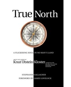 True North A Flickering soul in no man's land; Knut Utstein Kloster, father of the $20-billion-a-year modern cruise industry - Stephanie Gallagher