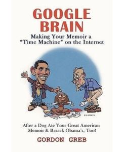 Google Brain Making Your Memoir a Time Machine on the Internet - Greb Gordon Greb