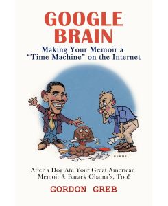 Google Brain Making Your Memoir a Time Machine on the Internet - Greb Gordon Greb