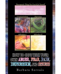 How to Cope with Your Own Anger, Fear, Pain, Depression, and Stress - Barbara Servais