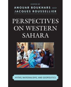 Perspectives on Western Sahara Myths, Nationalisms, and Geopolitics