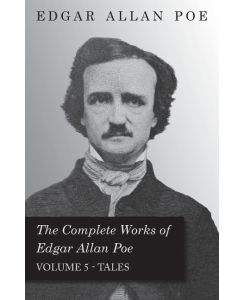 The Complete Works Of Edgar Allan Poe - Volume 5 - Tales - Edgar Allan Poe