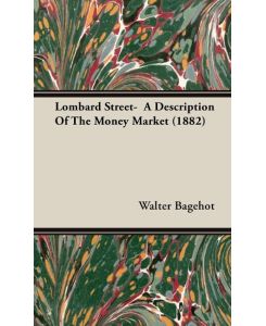 Lombard Street- A Description Of The Money Market (1882) - Walter Bagehot