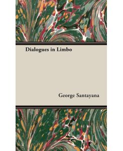 Dialogues in Limbo - George Santayana