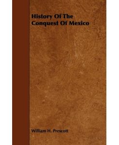 History of the Conquest of Mexico - William H. Prescott
