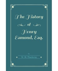 The History of Henry Esmond, Esq. - William Makepeace Thackeray