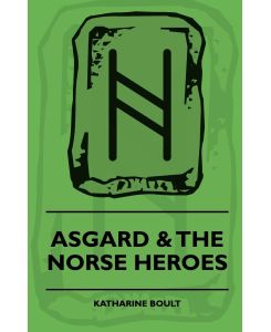 Asgard & the Norse Heroes - Katherine F. Boult, Newton Apperley