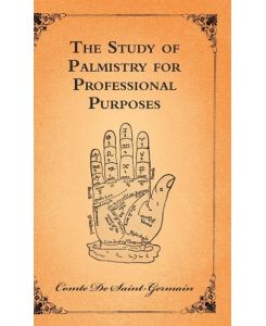The Study of Palmistry for Professional Purposes - Comte De Saint-Germain