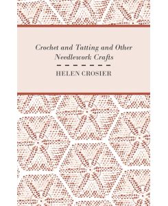 Crochet And Tatting And Other Needlework Crafts - Helen Crosier