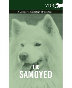 The Samoyed - A Complete Anthology of the Dog - Various