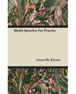 Model Speeches For Practise With an Essay from Humorous Hits and How to Hold an Audience - Grenville Kleiser