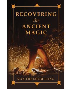 Recovering the Ancient Magic - Max Freedom Long