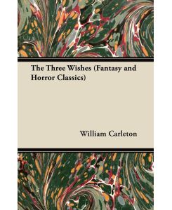The Three Wishes (Fantasy and Horror Classics) - William Carleton