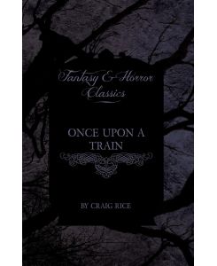 Once Upon a Train (Fantasy and Horror Classics) - Craig Rice